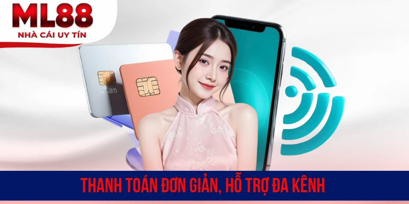 Thanh toán đơn giản, hỗ trợ đa kênh